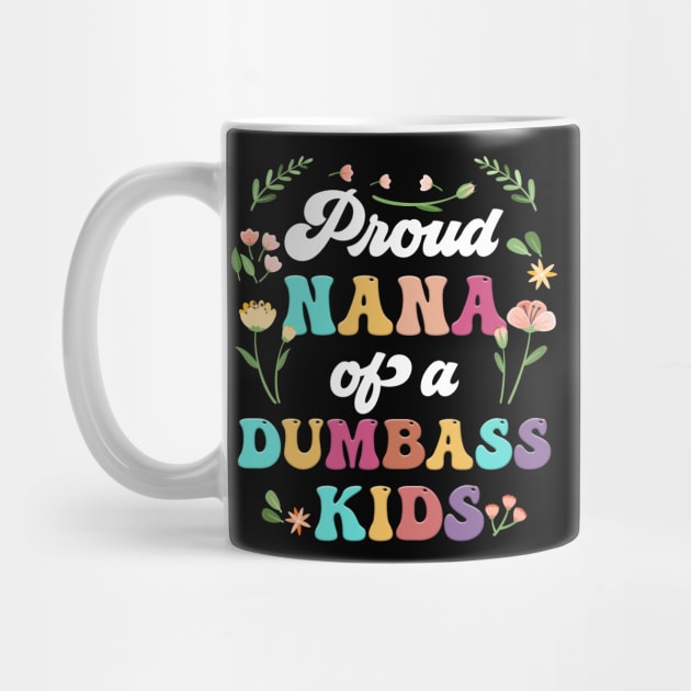 Floral Proud Nana Of A Few Dumbass Kids Mother's Day by Marcelo Nimtz